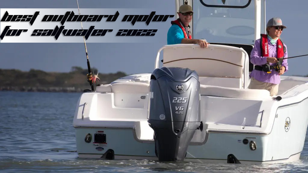 best outboard motor for saltwater, Yamaha F25, best outboard motor 2022, best small outboard motor 2022, outboard motors, most reliable outboard motor brand, best 90 hp outboard motor 2022, best 150 hp outboard motor 2022, outboard motors for sale,